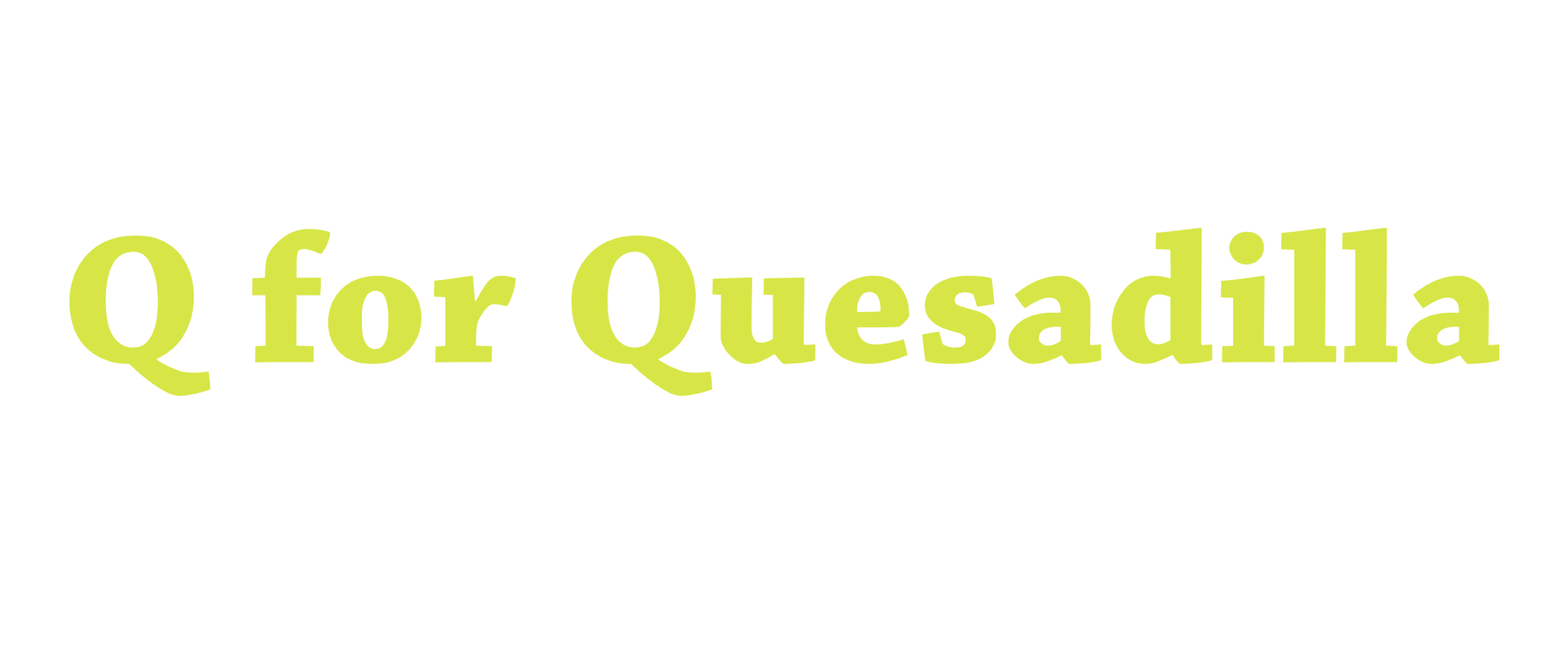Q for Quesadilla — Code. Edit. VFX.